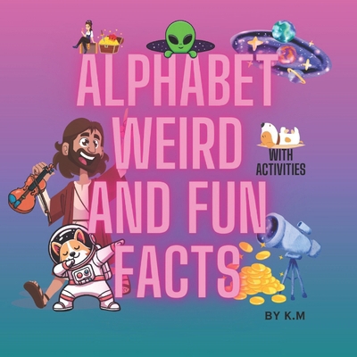 Alphabet Weird and Fun Facts B0DJJX3D68 Book Cover