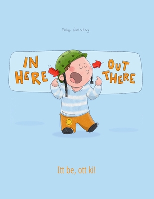 In here, out there! Itt be, ott ki!: Children's... 151710677X Book Cover