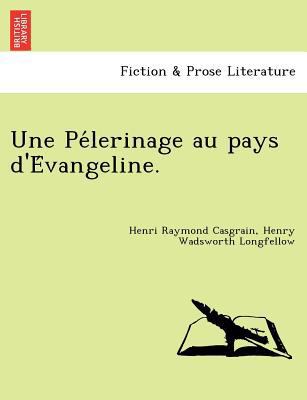 Une Pélerinage au pays d'Évangeline. [French] 1241759073 Book Cover