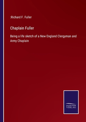 Chaplain Fuller: Being a life sketch of a New E... 3375006101 Book Cover