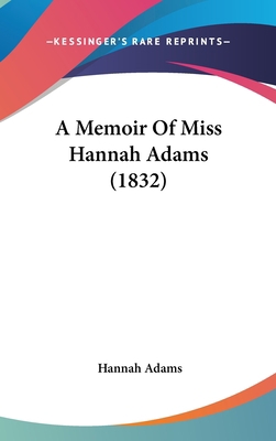 A Memoir Of Miss Hannah Adams (1832) 0548910030 Book Cover