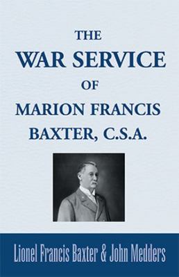 The War Service of Marion Francis Baxter, C.S.A. 0738869414 Book Cover