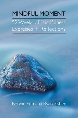 Mindful Moment: 52 Weeks of Mindfulness Exercis... 1896559360 Book Cover