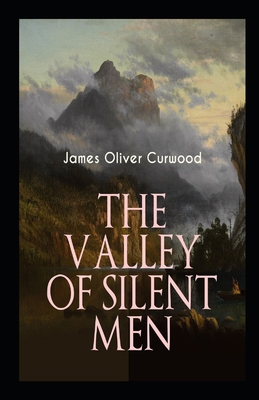 The Valley of Silent Men: James Oliver Curwood ... B091PMC9YJ Book Cover