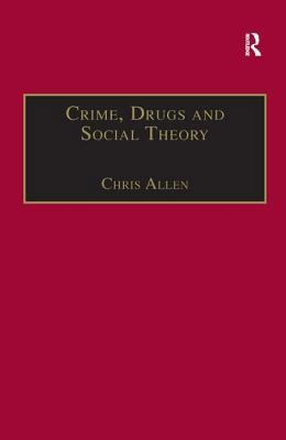 Crime, Drugs and Social Theory: A Phenomenologi... 0754647420 Book Cover