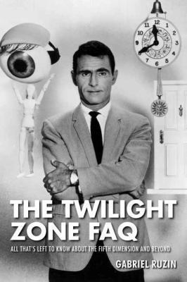 Paperback Twilight Zone FAQ : All That's Left to Know about the Fifth Dimension and Beyond Book
