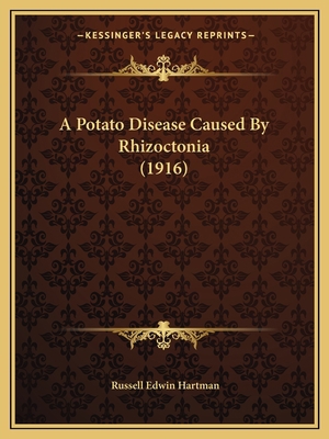 A Potato Disease Caused By Rhizoctonia (1916) 1164543601 Book Cover