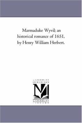 Marmaduke Wyvil; An Historical Romance of 1651,... 1425552358 Book Cover