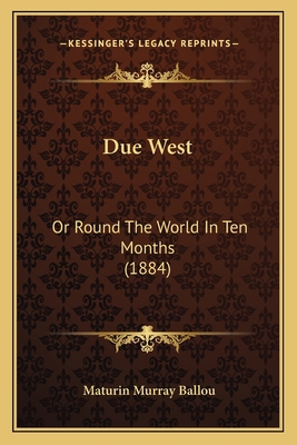 Due West: Or Round The World In Ten Months (1884) 1164625519 Book Cover