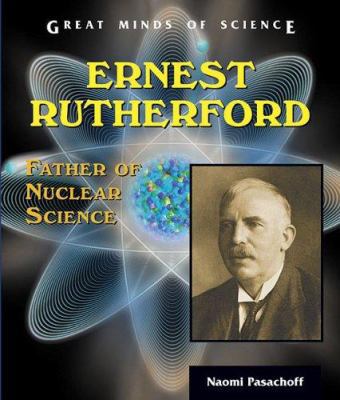 Ernest Rutherford: Father of Nuclear Science 0766024415 Book Cover