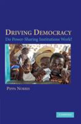 Driving Democracy: Do Power-Sharing Institution... 0521694809 Book Cover