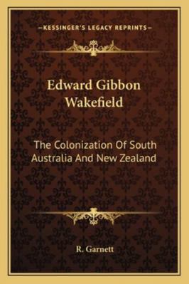 Edward Gibbon Wakefield: The Colonization Of So... 1163294985 Book Cover