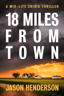 18 Miles from Town: A Midlife Crisis Thriller 1736472666 Book Cover