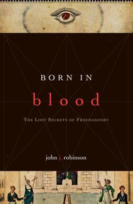 Born in Blood: The Lost Secrets of Freemasonry 1590771486 Book Cover