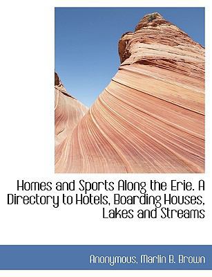 Homes and Sports Along the Erie. a Directory to... 1140589946 Book Cover