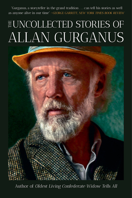 The Uncollected Stories of Allan Gurganus 1324091487 Book Cover