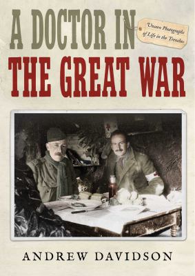 A Doctor in the Great War: Unseen Photographs o... 1476777551 Book Cover