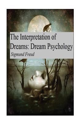 The Interpretation of Dreams: Dream Psychology 1542831245 Book Cover