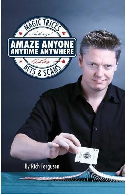 Amaze Anyone, Anytime, Anywhere: Magic Tricks, ... 1727162536 Book Cover