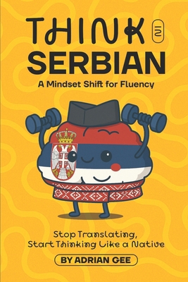 Think in Serbian: A Mindset Shift for Fluency B0FG19YLHN Book Cover