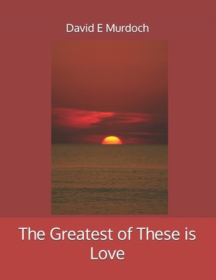 The Greatest of These is Love            Book Cover