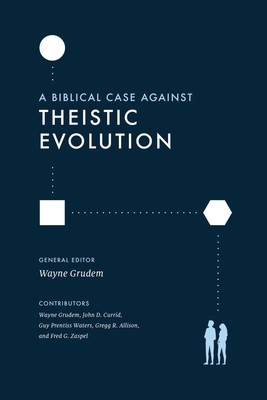 A Biblical Case Against Theistic Evolution 1433577038 Book Cover