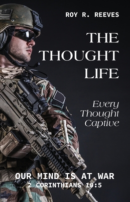 The Thought Life: Every Thought Captive 1647734207 Book Cover
