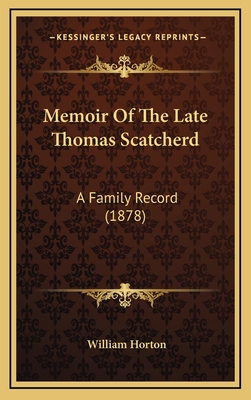 Memoir Of The Late Thomas Scatcherd: A Family R... 1167088298 Book Cover
