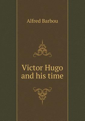 Victor Hugo and his time 5518456549 Book Cover