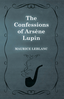 The Confessions of Arsène Lupin 1473325188 Book Cover