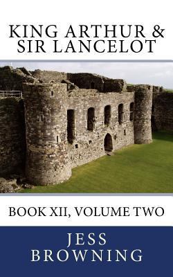 King Arthur & Sir Lancelot: Book XII, Volume Two 1977848397 Book Cover