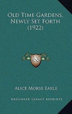 Old Time Gardens, Newly Set Forth (1922) 1164463578 Book Cover