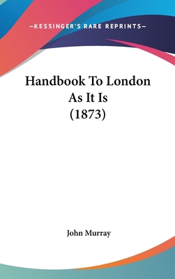 Handbook To London As It Is (1873) 143726154X Book Cover