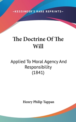 The Doctrine of the Will: Applied to Moral Agen... 1120088690 Book Cover