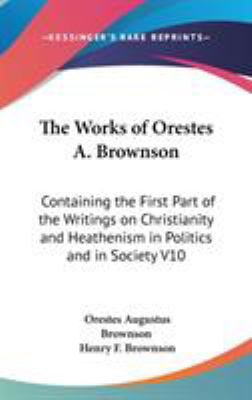 The Works of Orestes A. Brownson: Containing th... 0548088063 Book Cover