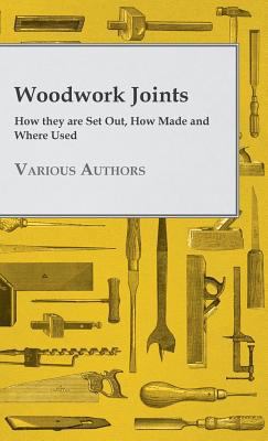 Woodwork Joints - How they are Set Out, How Mad... 1445507145 Book Cover
