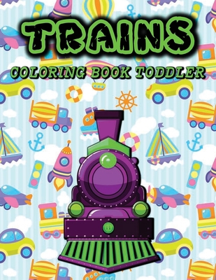 Trains coloring book toddler: Cute 50 illustrations of trains, Easy coloring