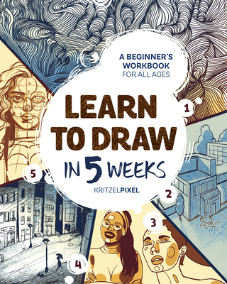 Learn to Draw in 5 Weeks: A Beginner's Workbook... 0593435974 Book Cover