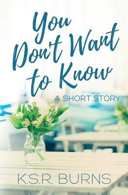 You Don't Want to Know: A Short Story 1096134659 Book Cover