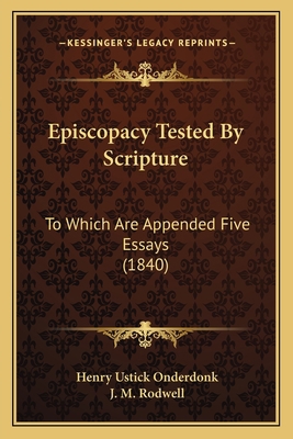 Episcopacy Tested By Scripture: To Which Are Ap... 1164635719 Book Cover