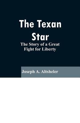 The Texan Star: The Story of a Great Fight for ... 9353296617 Book Cover