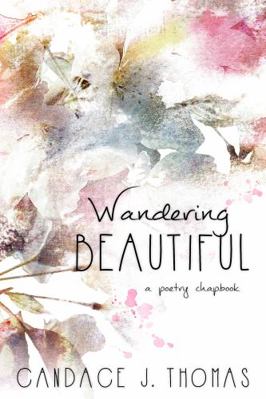 Wandering Beautiful: a poetry chapbook 1735233129 Book Cover