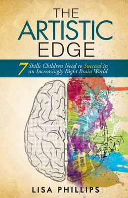 The Artistic Edge: 7 Skills Children Need to Su... 0991730208 Book Cover