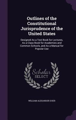 Outlines of the Constitutional Jurisprudence of... 1356983057 Book Cover