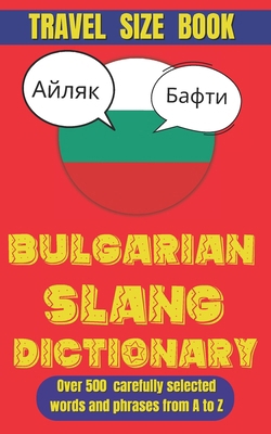Bulgarian Slang Dictionary: Speak Bulgarian Lik... B0DR86LYCS Book Cover