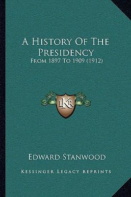 A History Of The Presidency: From 1897 To 1909 ... 1165273772 Book Cover