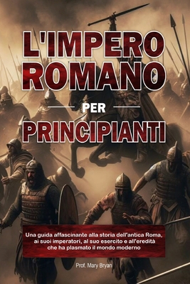 L'Impero Romano Per Principianti: Una guida aff... [Italian] B0FLTWD3WK Book Cover
