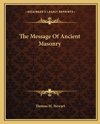 The Message Of Ancient Masonry 1162819251 Book Cover