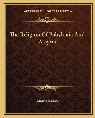 The Religion Of Babylonia And Assyria 1163132934 Book Cover