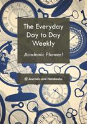 The everyday day to day weekly academic planner! 1683266137 Book Cover